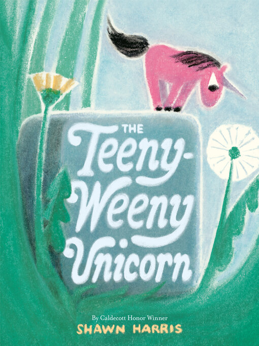 Title details for The Teeny-Weeny Unicorn by Shawn Harris - Available